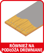 RÓWNIEŻ NA PODŁOŻA DREWNIANE
